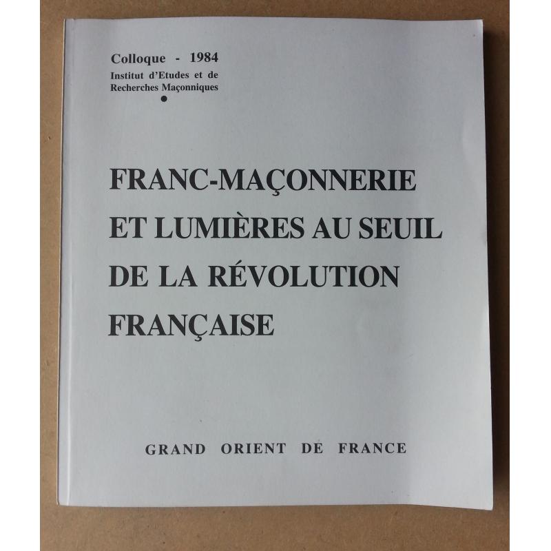 Franc Maconnerie et lumières au seuil de la revolution française colloque 1984