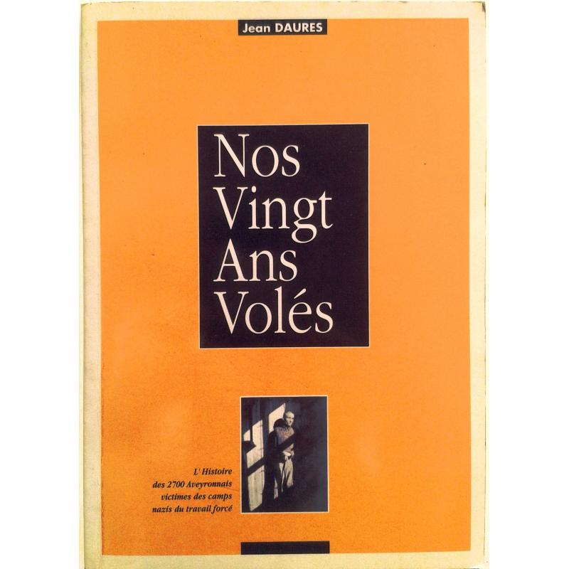 Nos vingt ans volés l'histoire des 2700 Aveyronnais victimes des camps nazis