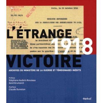 1918 l'étrange victoire archives du ministère de la guerre et témoignages 