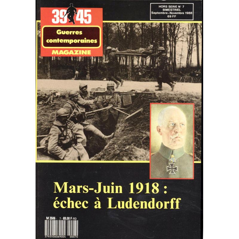 39-45 Magazine guerres contemporaines Hors serie n°7 1918 Echec à Ludendorff