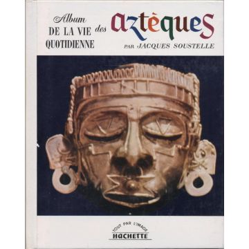 Album de la vie quotidienne des Aztèques