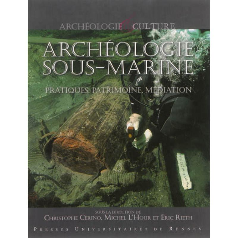 Archéologie sous-marine pratiques, patrimoine, médiation