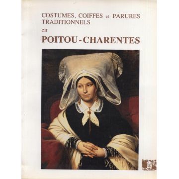 Costumes, coiffes et parures traditionnels en Poitou-Charentes