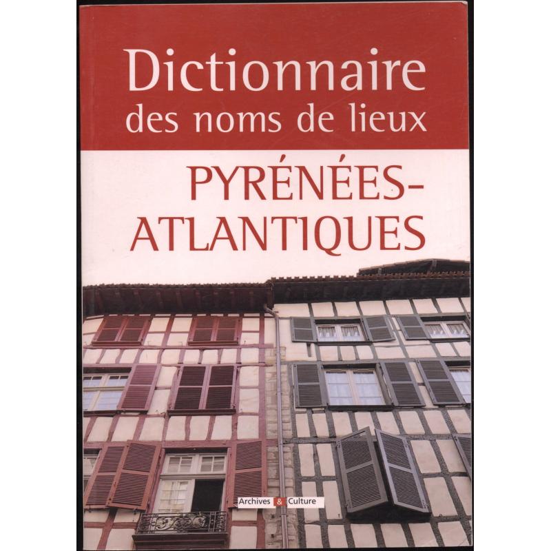 Dictionnaire des noms de lieux Pyrenees- Atlantiques