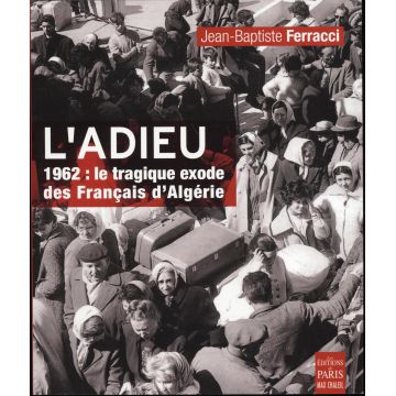 DISPONIBLE L'adieu 1962: le tragique exode des Français d'Algérie