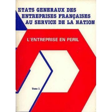 États généraux des entreprises françaises au service de la Nation - L'entreprise en péril - 2 tomes