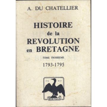 Histoire de la révolution en Bretagne tome troisième 1793-1795