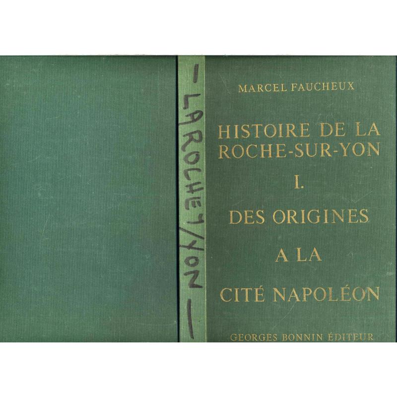 Histoire de La Roche sur Yon. Tome 1 des origines à  la place napoléon