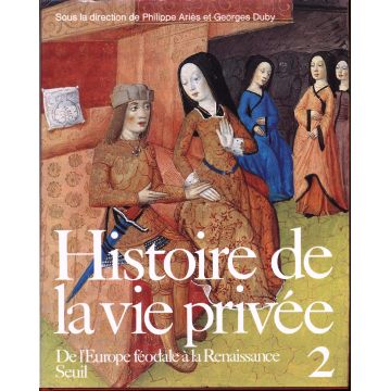 Histoire de la vie privée tome 2 De l'Europe féodale à la renaissance