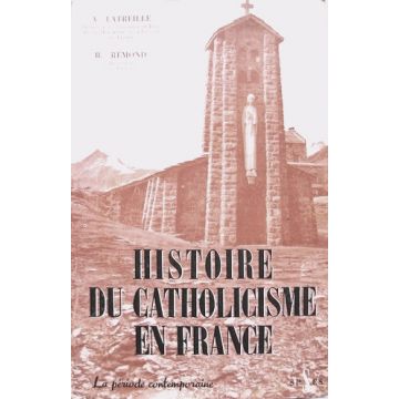 Histoire du catholicisme en France. Tome 3 : La période contemporaine