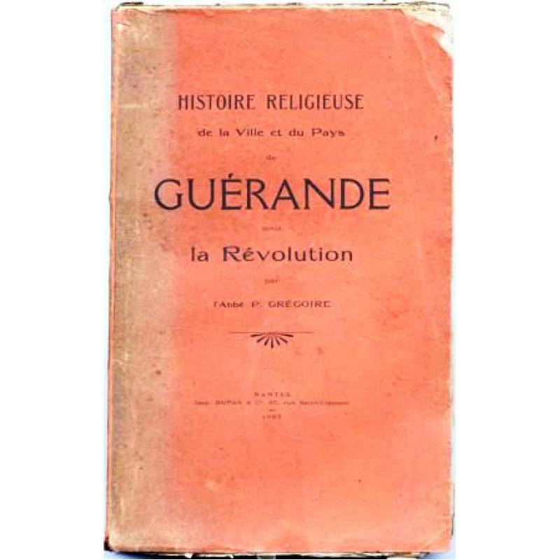 Histoire religieuse de la ville et du pays de Guérande sous la Révolution