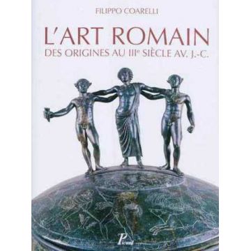L'art romain. La culture artistique des origines au IIIe siecle av. J.C L'art romain. La culture artistique des origines au IIIe siecle av. J.C