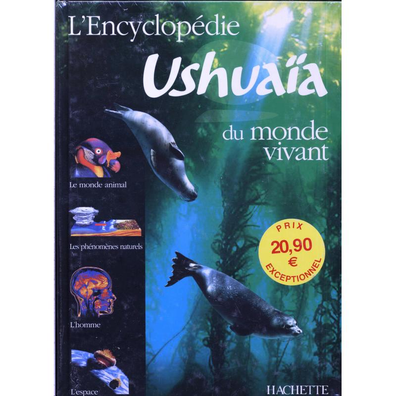 L'encyclopedie Ushuaia du monde vivant L'encyclopedie Ushuaia du monde vivant