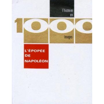 L'histoire en 1000 images L'epopee de Napoleon