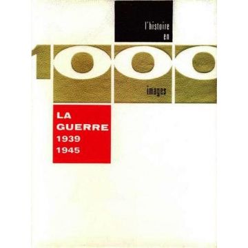 L'histoire en 1000 images la guerre 1939-1945