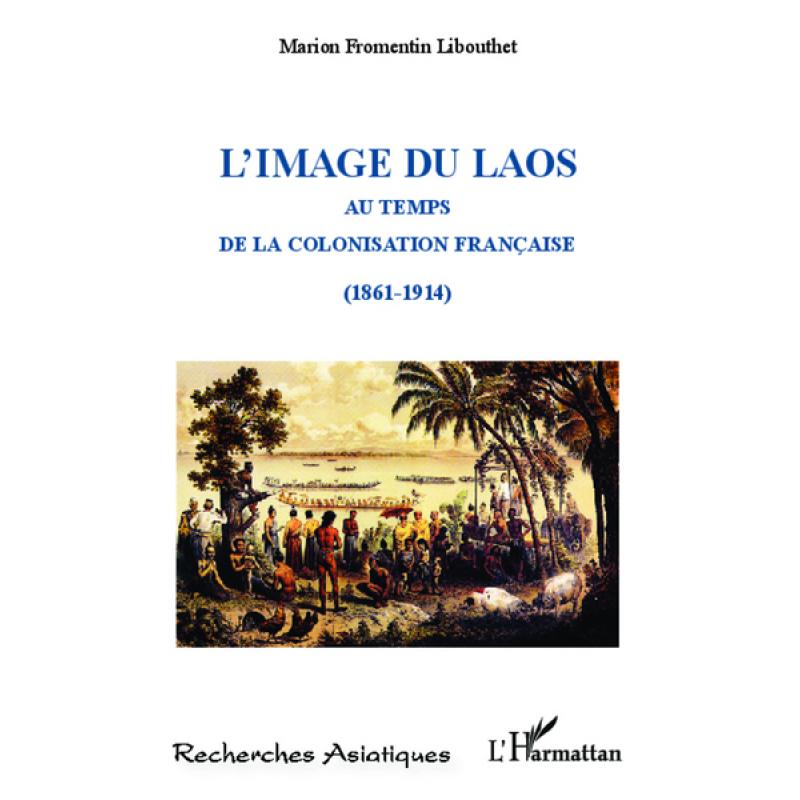 L'image du Laos au temps de la colonisation française (1861-1914)