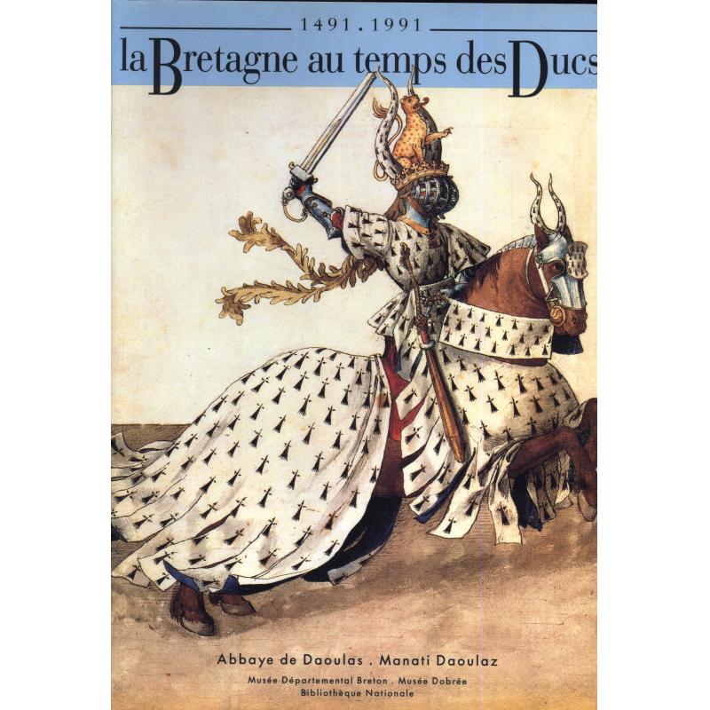 La Bretagne au temps des Ducs 1491-1991