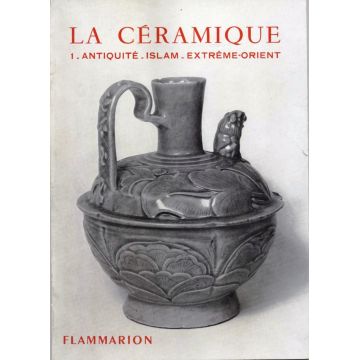 La céramique Tome 1 : Antiquité - Islam - Extrème-Orient