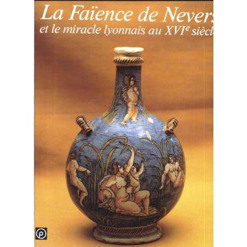 La faïence de Nevers et le miracle lyonnais au XVIè siècle