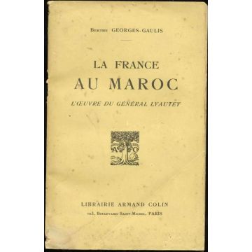 La France au Maroc l'oeuvre du general Lyautey