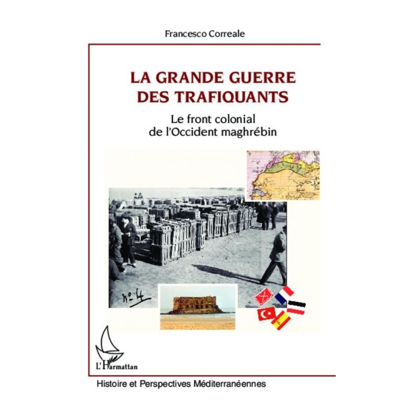 La Grande guerre des trafiquants le front colonial de l'Occident maghrébin