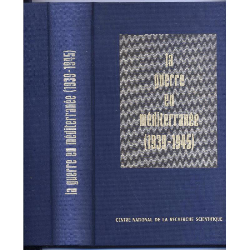 La guerre en Méditerranée 1939-1945 actes du colloque international tenu à Paris