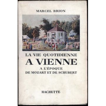 La vie quotidienne à Vienne à l'epoque de Mozart et de Schubert