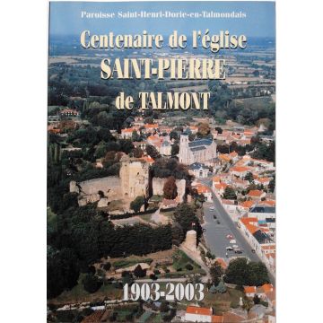 Le centenaire de l'eglise Saint-Pierre de Talmont 1903-2003 Le centenaire de l'eglise Saint-Pierre de Talmont 1903-2003