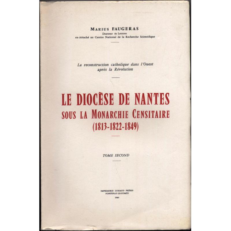 Le diocèse de Nantes sous la monarchie censitaire (1813-1822-1849) 2 tomes