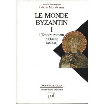 Le monde byzantin Tome 1 : L'Empire romain d'Orient (330-641) Le monde byzantin Tome 1 : L'Empire romain d'Orient (330-641)