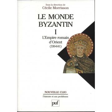 Le monde byzantin Tome 1 : L'Empire romain d'Orient (330-641)