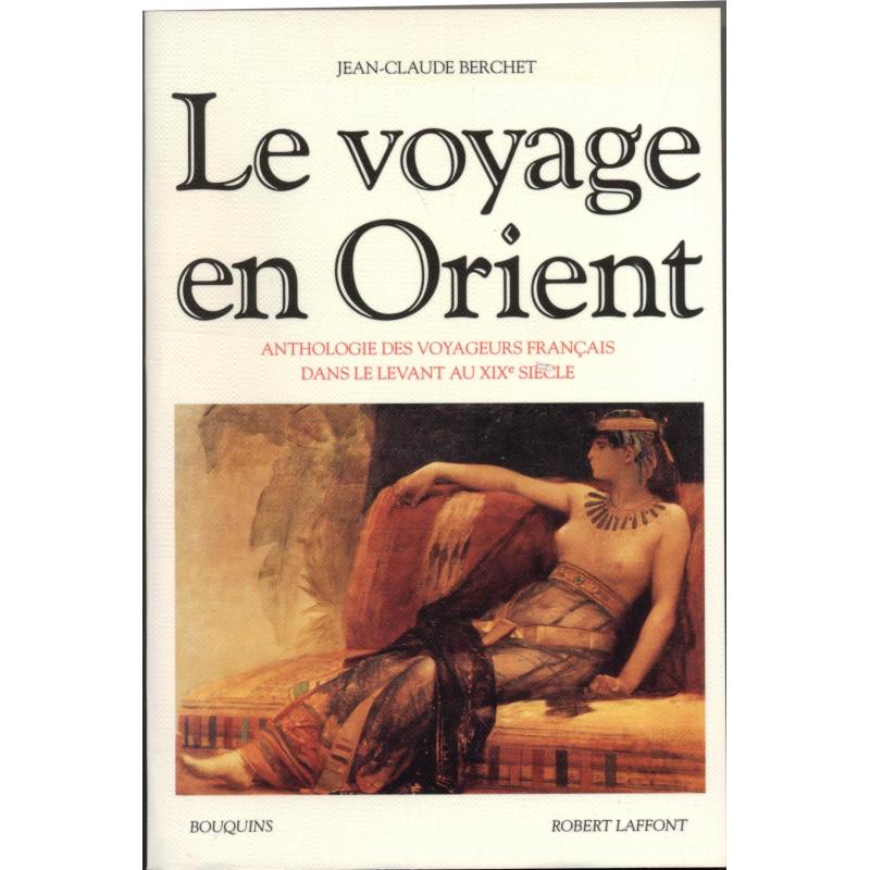 Le voyage en Orient Anthologie des voyageurs français dans le Levant au XIXè si