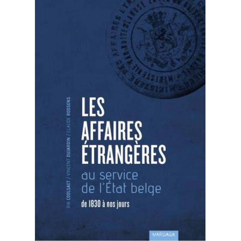 Les Affaires étrangères au service de l'Etat belge de 1830 à nos jours