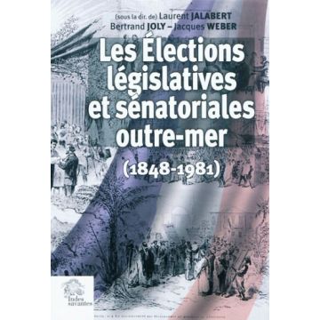 Les élections législatives et sénatoriales outre-mer, 1848-1981