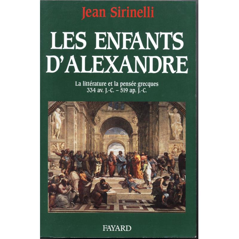 Les enfants d'Alexandre la littérature et la pensée grecques 334 av JC-519 ap.JC