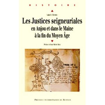 Les justices seigneuriales en Anjou et dans le Maine à la fin du Moyen âge 