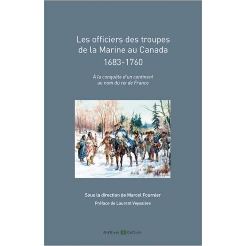 Les officiers des troupes de la Marine au Canada 1683-1760 