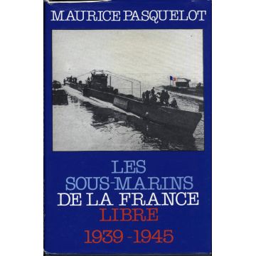 Les sous-marins de la France libre 1939-1945