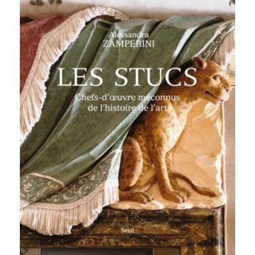 Les stucs - Chefs-d'oeuvre méconnus de l'histoire de l'art