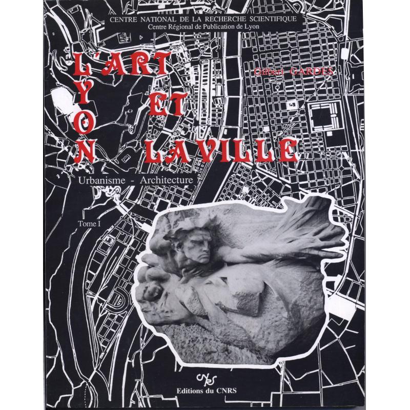Lyon l'art et la ville urbanisme-architecture tome I et II Lyon l'art et la ville urbanisme-architecture tome I et II