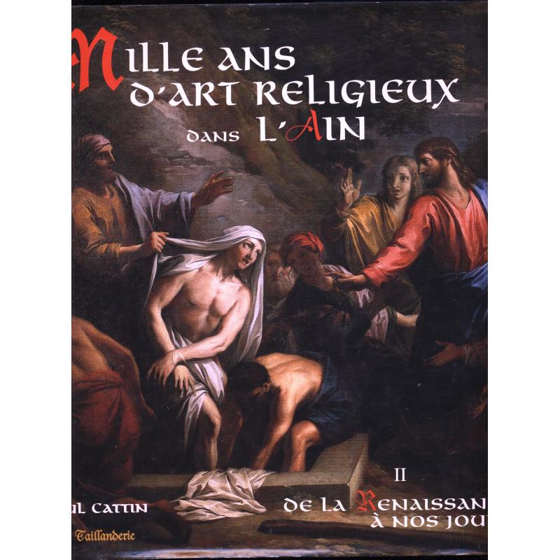 Mille ans d'art religieux dans l'Ain tome 2 : de la Renaissance à nos jours