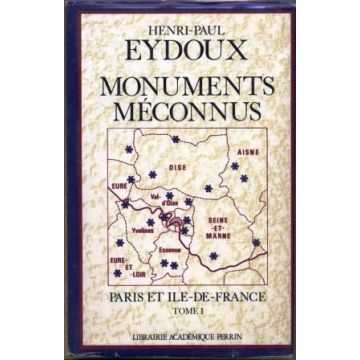 Monuments méconnus. Paris et Ile de France. TOME 1