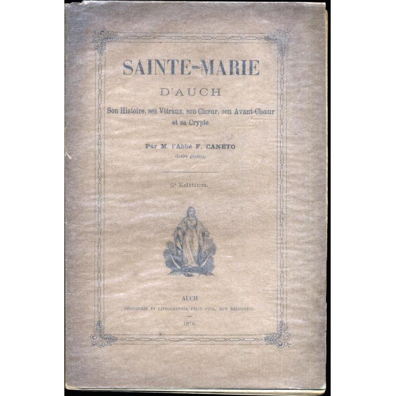 Sainte-Marie d'Auch son histoire, ses vitraux, son choeur, son avant-choeur Sainte-Marie d'Auch son histoire, ses vitraux, son choeur, son avant-choeur
