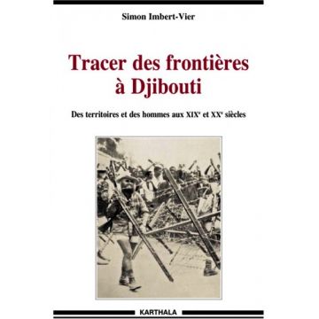 Tracer des frontières à Djibouti des territoires et des hommes aux XIXe et XXe siècles