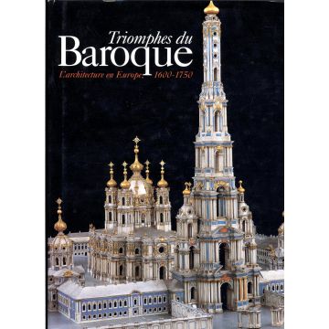 Triomphes du baroque, l'architecture en Europe, 1600-1750 Triomphes du baroque, l'architecture en Europe, 1600-1750