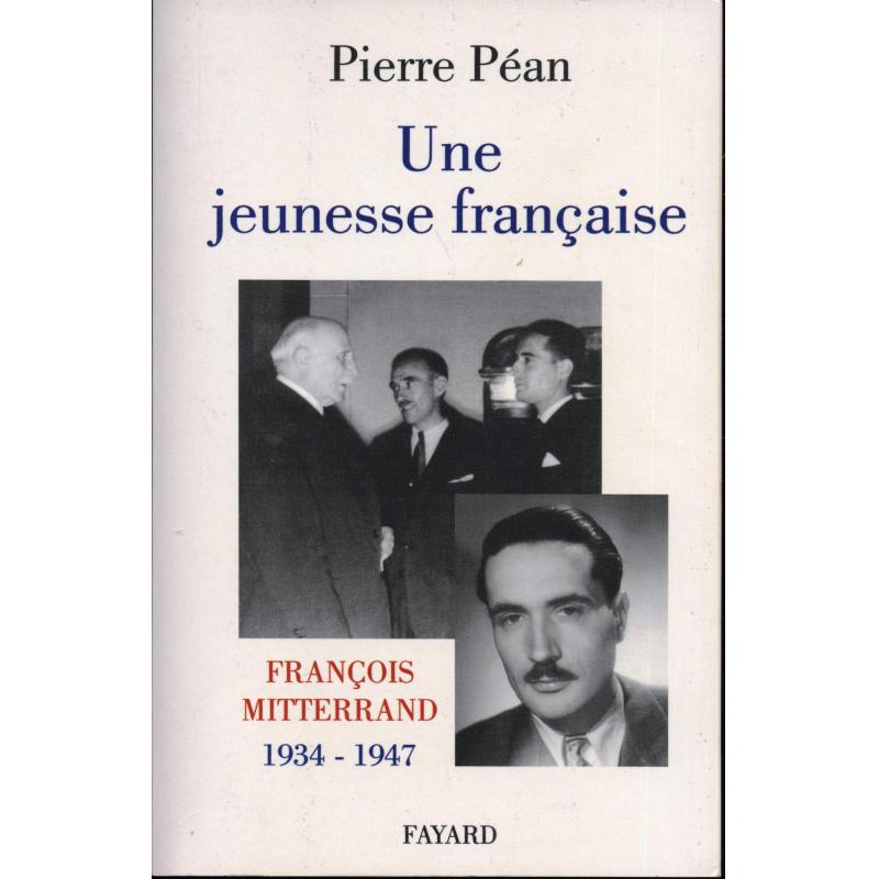 Une Jeunesse francaise François Mitterrand 1934-1947