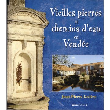 Vieilles pierres et chemins d'eau en vendee