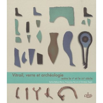 Vitrail, verre et archéologie entre le Ve et le XIIe siècle 