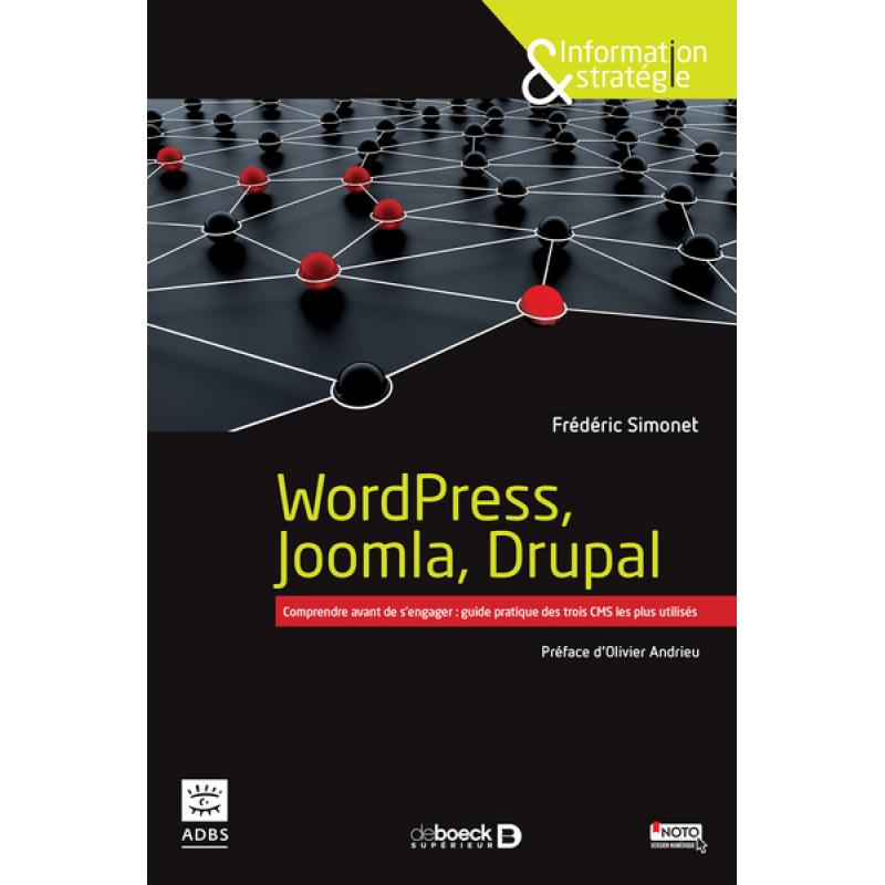 WordPress, Joomla, Drupal Comprendre avant de s'engager guide pratique des trois